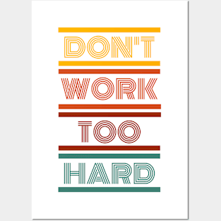 Don't Work Too Hard Posters and Art